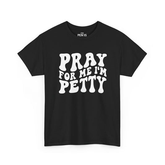 Pray For Me I’m Petty