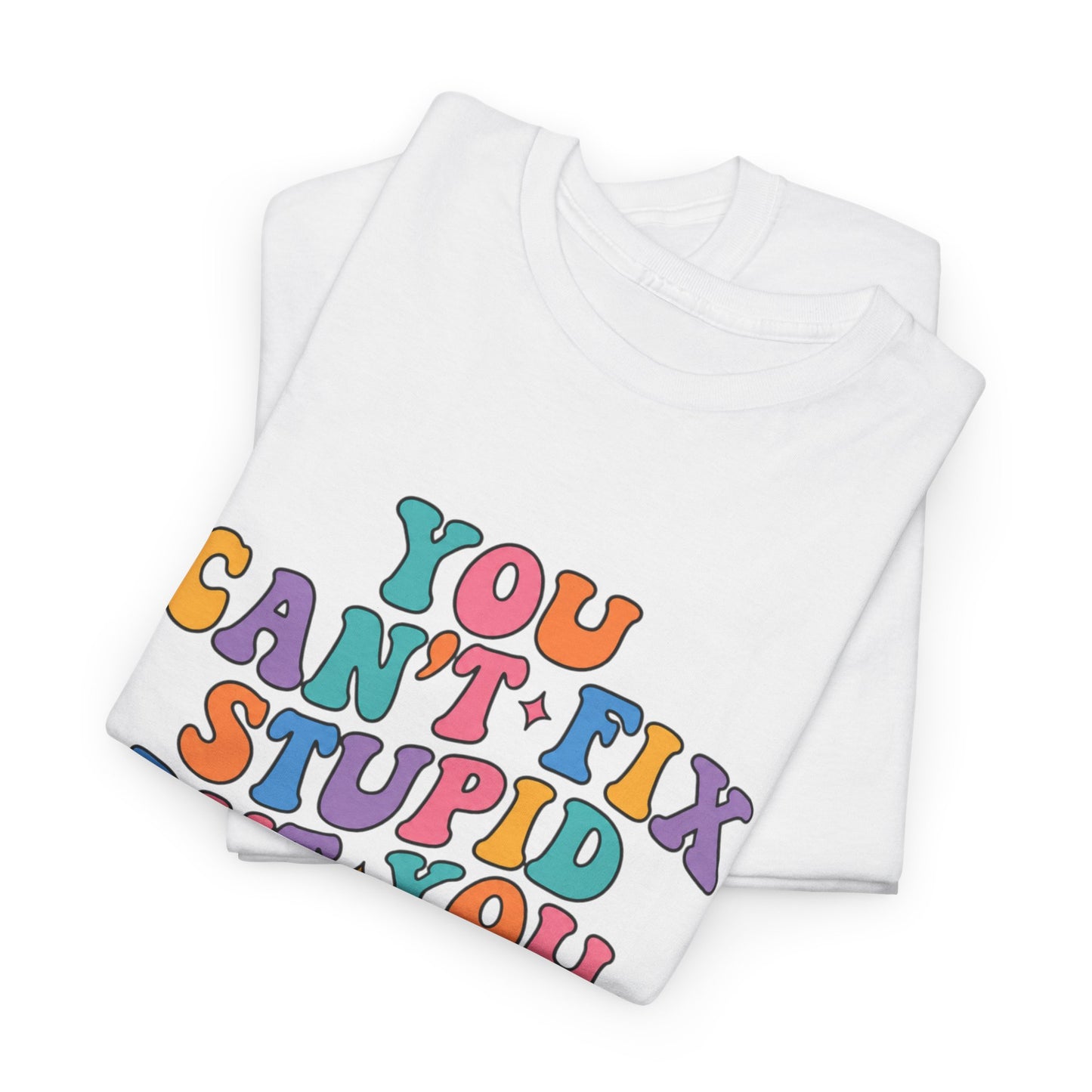 You Can’t Fix Stupid